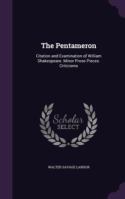 The Pentameron: Citation and Examination of William Shakespeare. Minor Prose Pieces. Criticisms