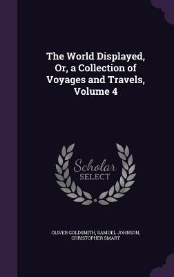 The World Displayed Or a Collection of Voyages and Travels Volume 4