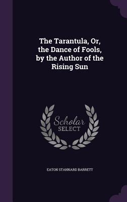 The Tarantula Or the Dance of Fools by the Author of the Rising Sun
