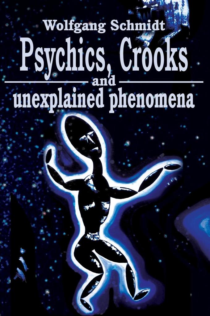 Psychics Crooks and Unexplained Phenomena
