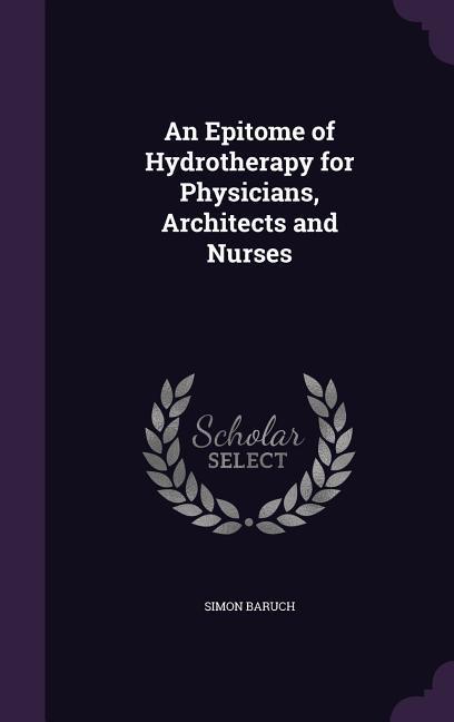 An Epitome of Hydrotherapy for Physicians Architects and Nurses