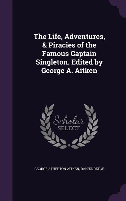 The Life Adventures & Piracies of the Famous Captain Singleton. Edited by George A. Aitken