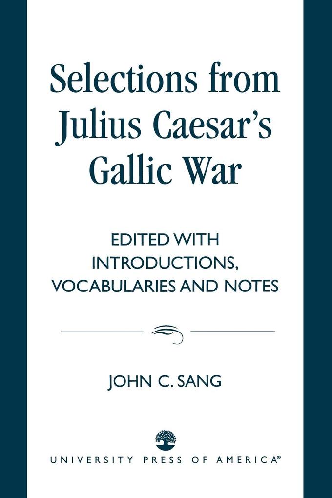 Selections from Julius Caesar's Gallic War - John C. Sang