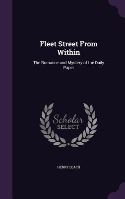 Fleet Street From Within: The Romance and Mystery of the Daily Paper