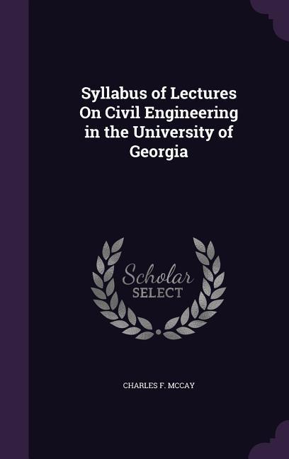 Syllabus of Lectures On Civil Engineering in the University of Georgia