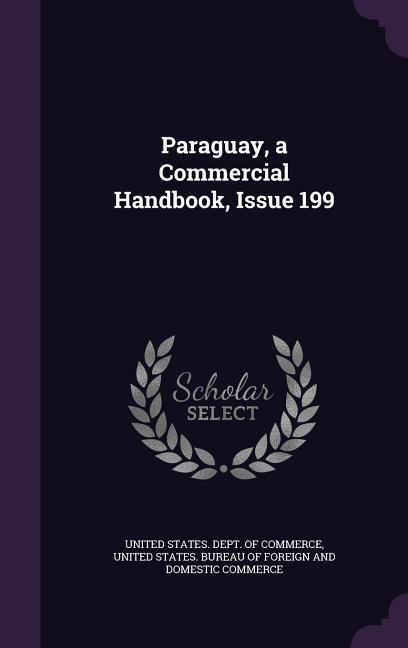 Paraguay a Commercial Handbook Issue 199