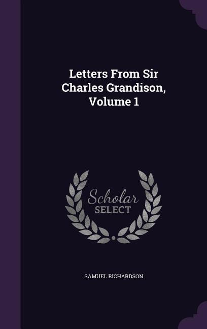 Letters From Sir Charles Grandison Volume 1