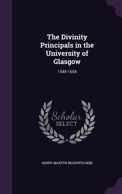 The Divinity Principals in the University of Glasgow: 1545-1654