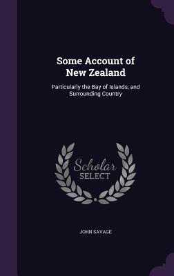 Some Account of New Zealand: Particularly the Bay of Islands and Surrounding Country