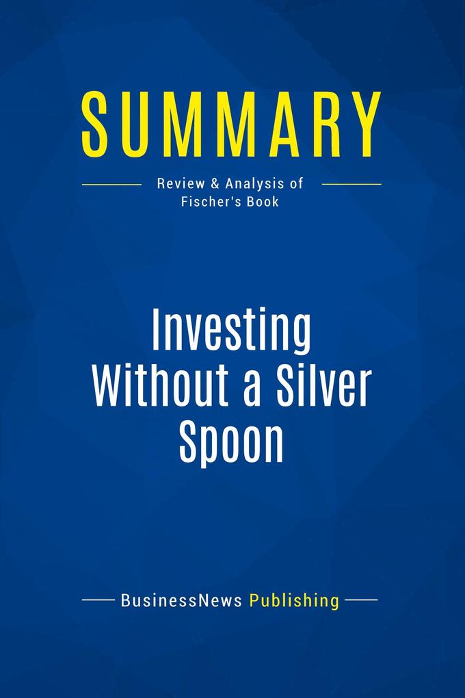 Summary: Investing Without a Silver Spoon