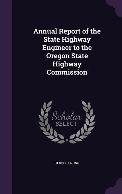 Annual Report of the State Highway Engineer to the Oregon State Highway Commission