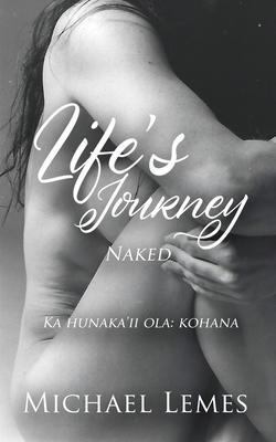 Life's Journey: Naked (Ka hunaka'ii ola