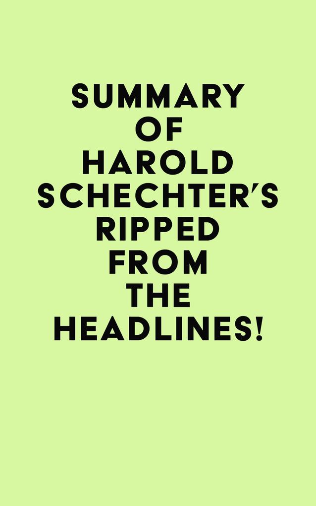 Summary of Harold Schechter‘s Ripped from the Headlines!