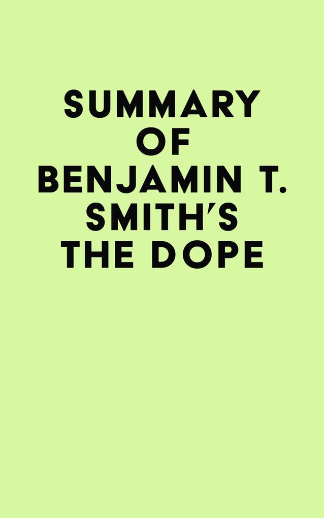 Summary of Benjamin T. Smith‘s The Dope