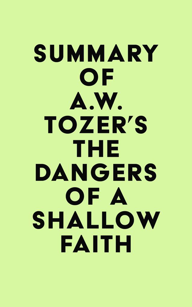 Summary of A.W. Tozer‘s The Dangers of a Shallow Faith
