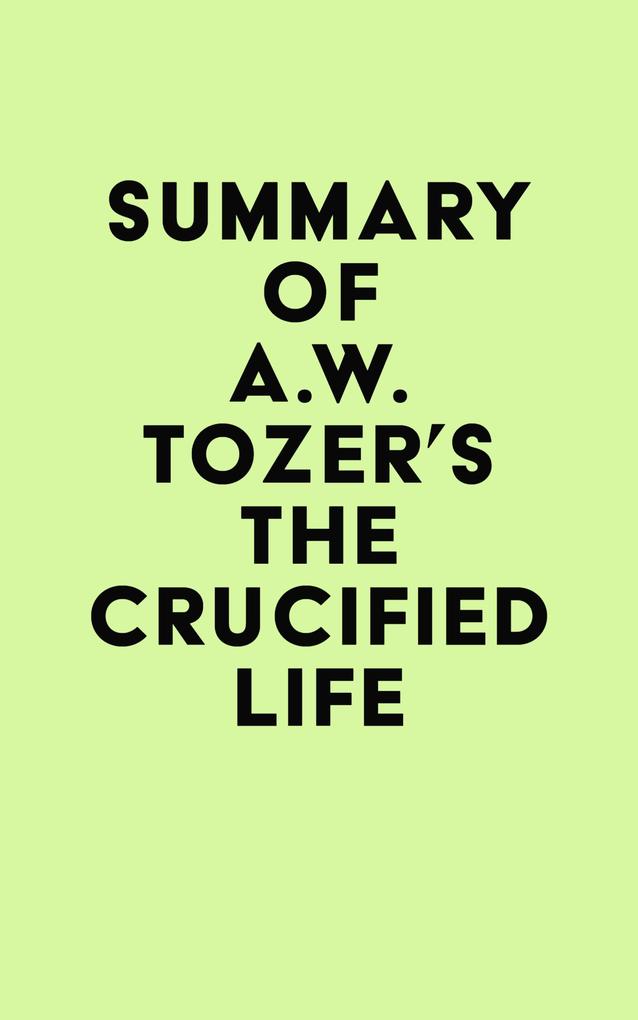 Summary of A.W. Tozer‘s The Crucified Life