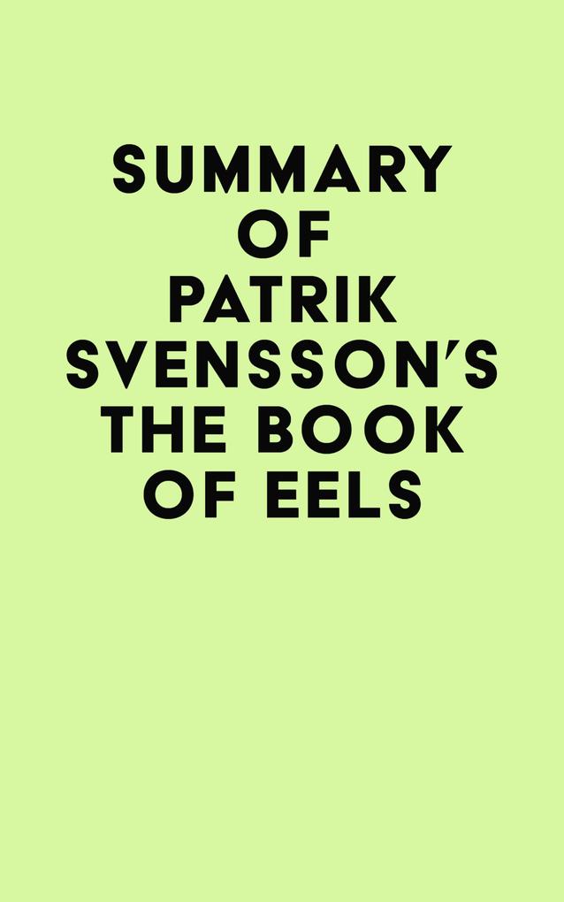 Summary of Patrik Svensson‘s The Book of Eels