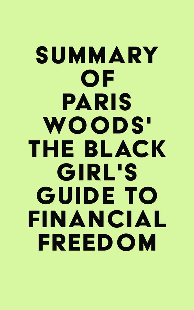 Summary of Paris Woods‘s The Black Girl‘s Guide to Financial Freedom