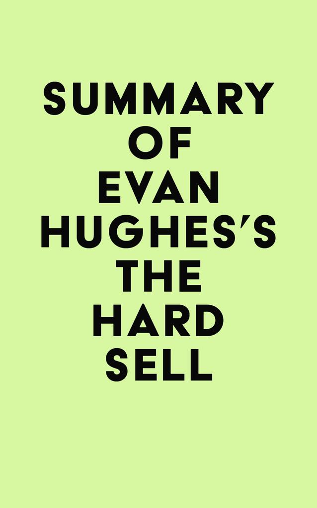 Summary of Evan Hughes‘s The Hard Sell