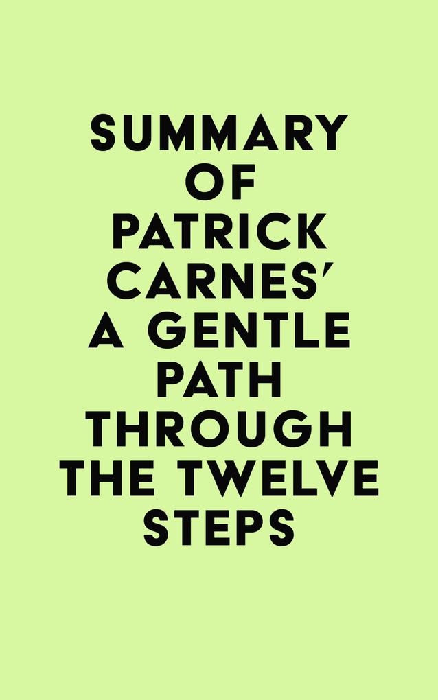 Summary of Patrick Carnes‘s A Gentle Path through the Twelve Steps