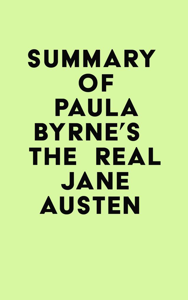 Summary of Paula Byrne‘s The Real Jane Austen