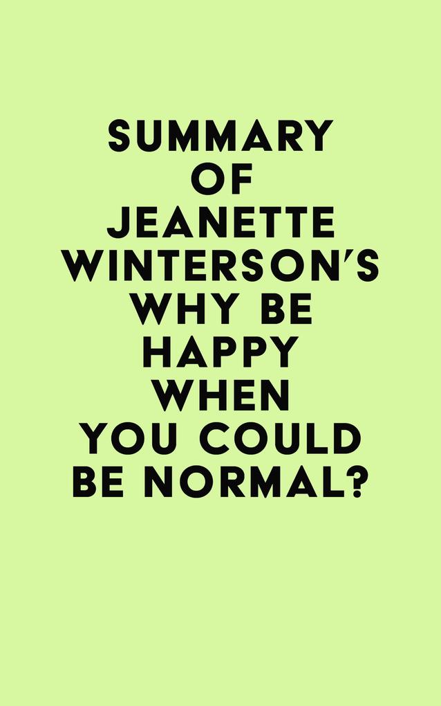 Summary of Jeanette Winterson‘s Why Be Happy When You Could Be Normal?