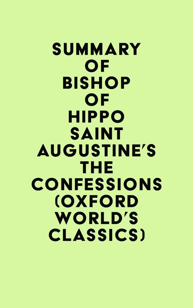 Summary of Bishop of Hippo Saint Augustine‘s The Confessions (Oxford World‘s Classics)