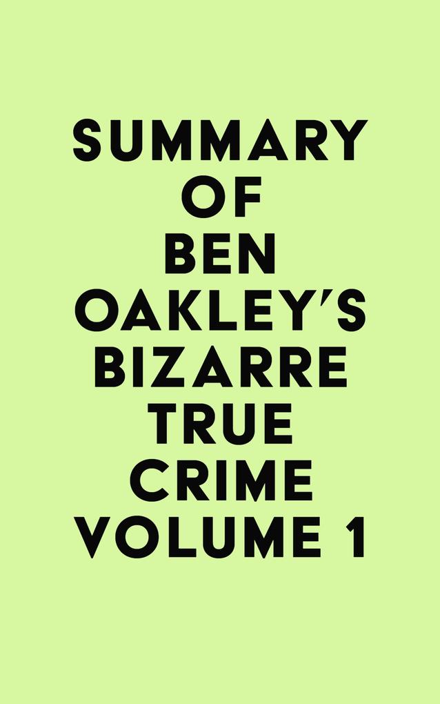 Summary of Ben Oakley‘s Bizarre True Crime Volume 1
