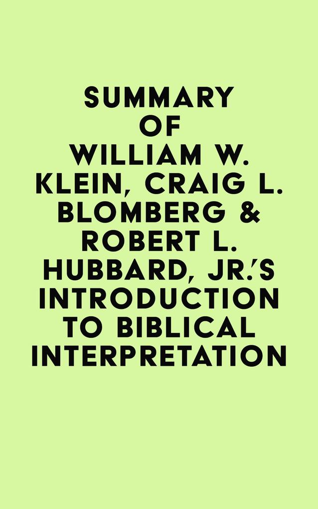 Summary of William W. Klein Craig L. Blomberg & Robert L. Hubbard Jr.‘s Introduction to Biblical Interpretation