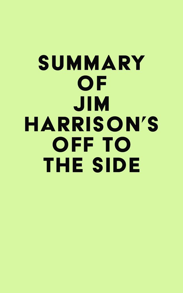 Summary of Jim Harrison‘s Off to the Side