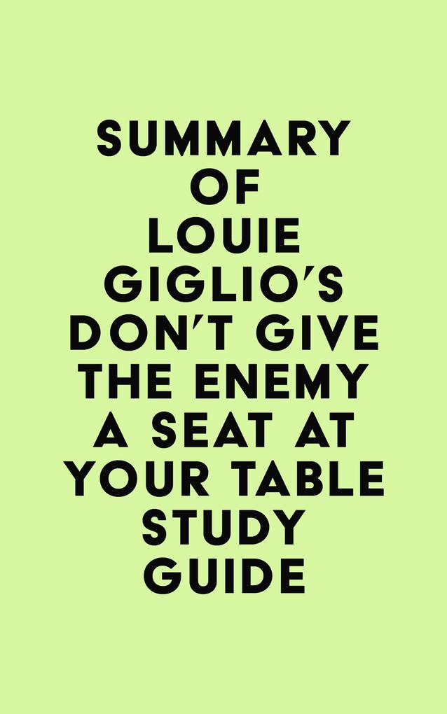 Summary of Louie Giglio‘s Don‘t Give the Enemy a Seat at Your Table Study Guide