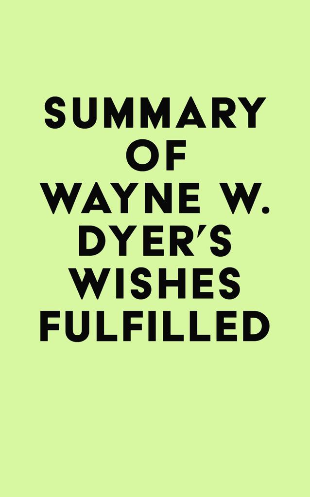 Summary of Wayne W. Dyer‘s Wishes Fulfilled