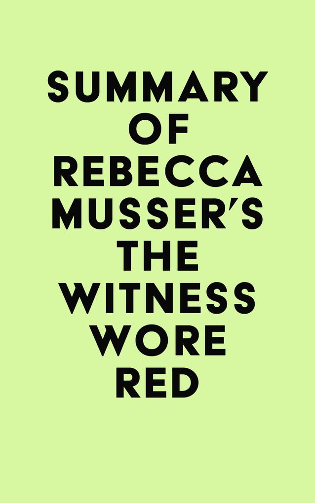 Summary of Rebecca Musser‘s The Witness Wore Red