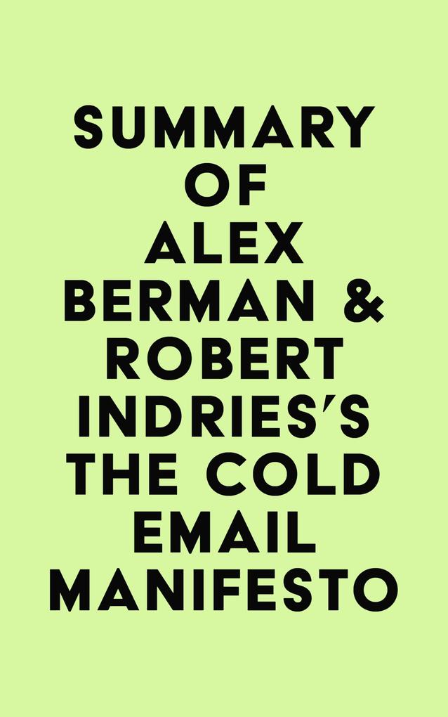 Summary of Alex Berman & Robert Indries‘s The Cold Email Manifesto