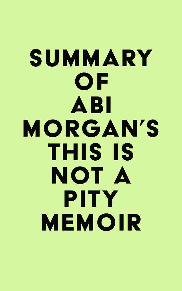 Summary of Abi Morgan‘s This Is Not a Pity Memoir