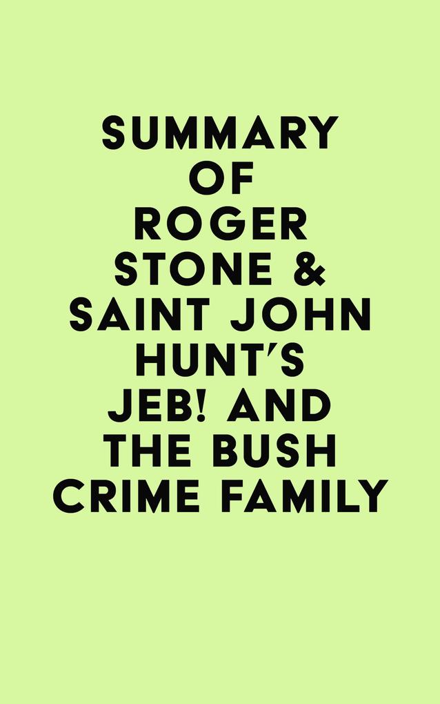 Summary of Roger Stone & Saint John Hunt‘s Jeb! and the Bush Crime Family