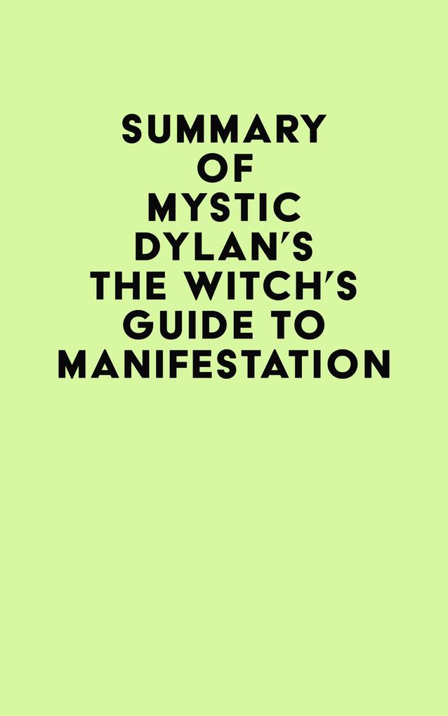Summary of Mystic Dylan‘s The Witch‘s Guide to Manifestation