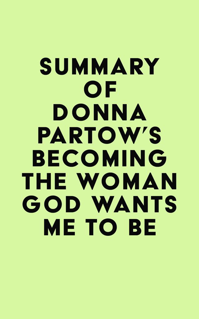 Summary of Donna Partow‘s Becoming the Woman God Wants Me to Be