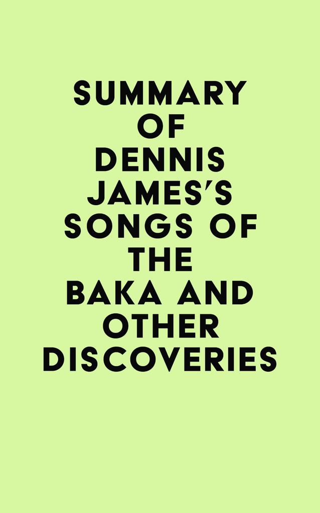 Summary of Dennis James‘s Songs of the Baka and Other Discoveries