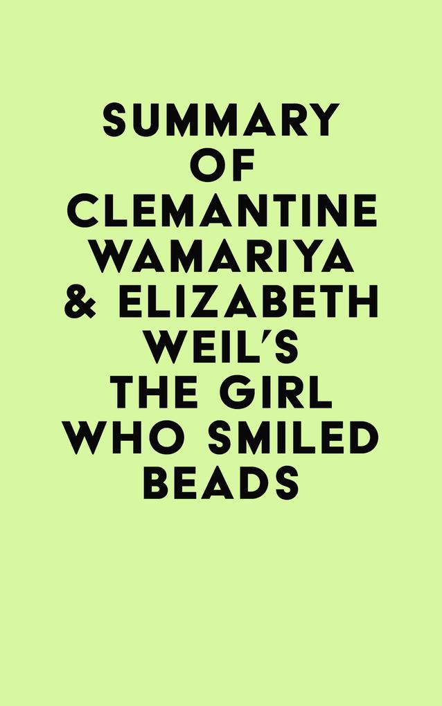 Summary of Clemantine Wamariya & Elizabeth Weil‘s The Girl Who Smiled Beads