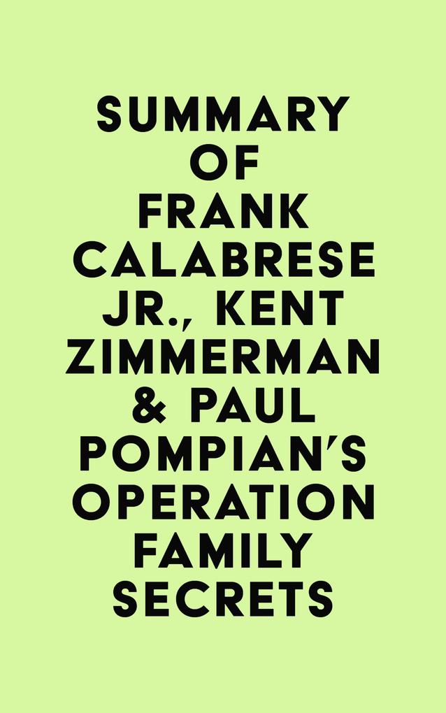 Summary of Frank Calabrese Jr. Kent Zimmerman & Paul Pompian‘s Operation Family Secrets
