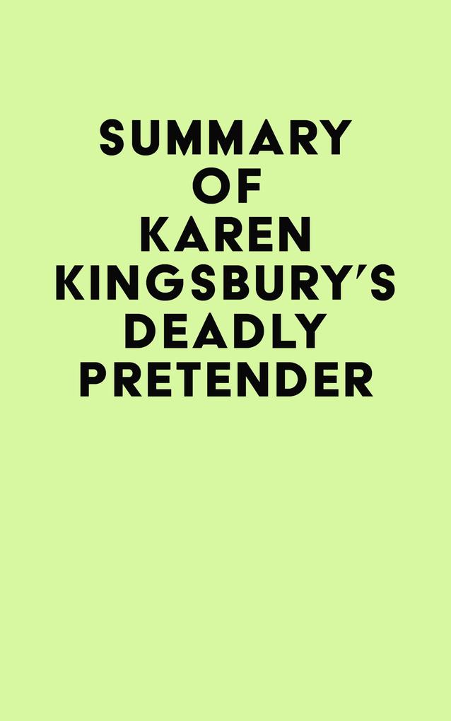 Summary of Karen Kingsbury‘s Deadly Pretender
