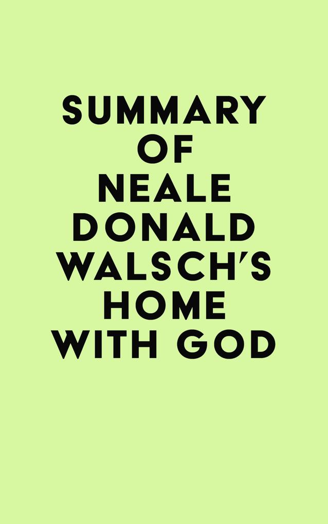 Summary of Neale Donald Walsch‘s Home with God