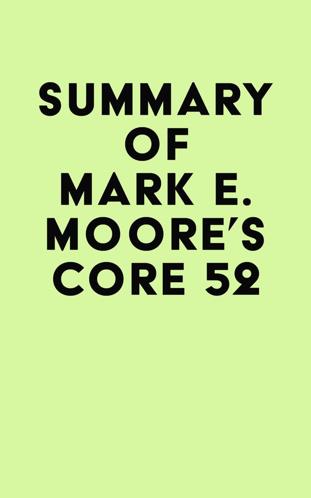 Summary of Mark E. Moore‘s Core 52
