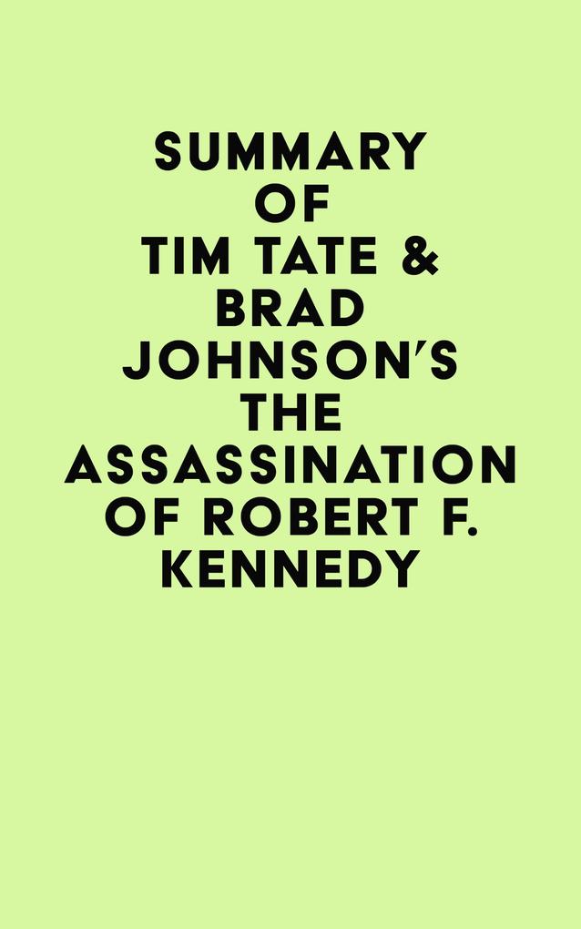 Summary of Tim Tate & Brad Johnson‘s The Assassination of Robert F. Kennedy