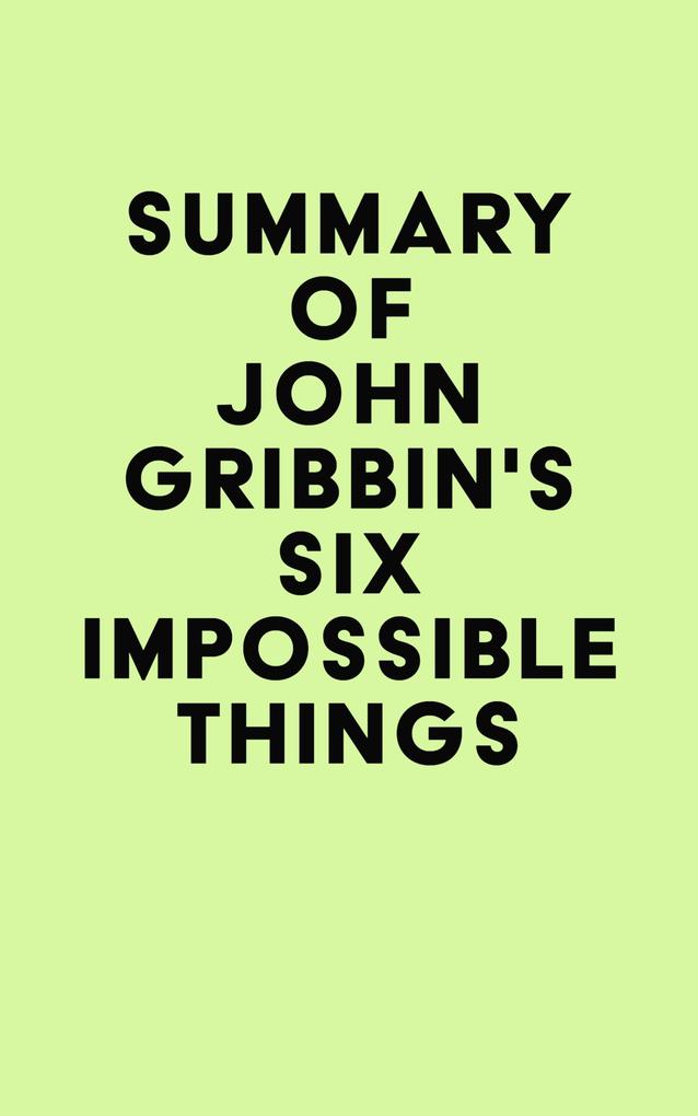 Summary of John Gribbin‘s Six Impossible Things