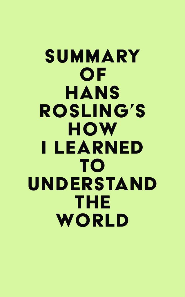 Summary of Hans Rosling‘s How I Learned to Understand the World