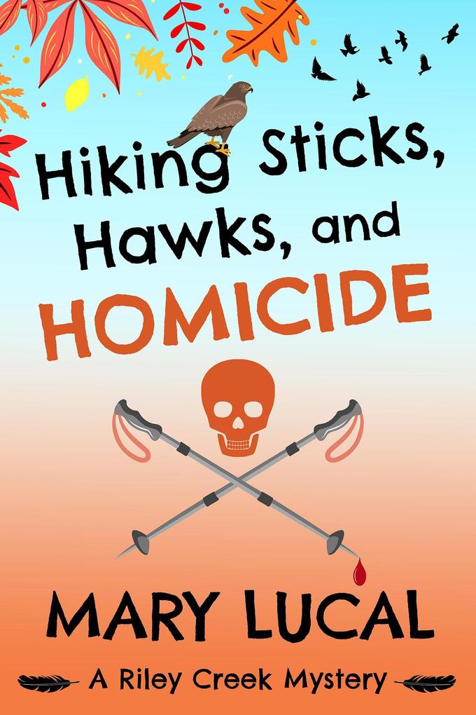 Hiking Sticks Hawks and Homicide (Riley Creek Cozy Mystery Series #1)