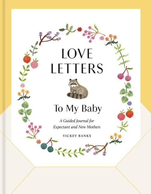 Love Letters to My Baby Revised and Updated Edition: A Guided Journal for Expectant and New Mothers