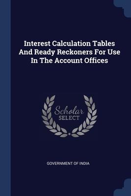 Interest Calculation Tables And Ready Reckoners For Use In The Account Offices